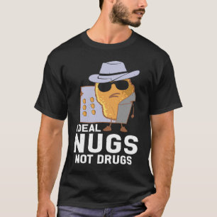 Chicken Nuggets I Deal Nugs Not Drugs T-Shirt