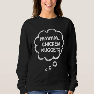 Chicken Nuggets   Mmmm  Chicken Nuggets Sweatshirt