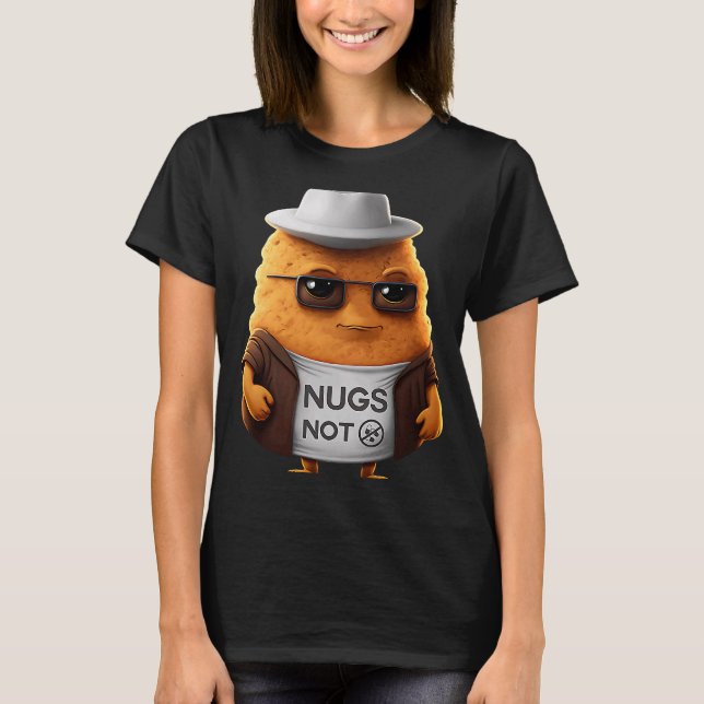 Chicken Nuggets  Nugs Not T-Shirt (Front)