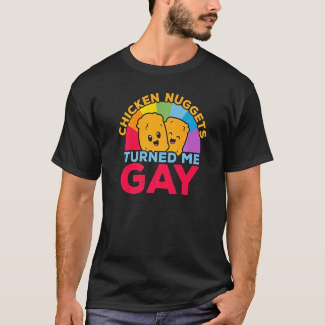 Chicken Nuggets Turned Me Gay Foodie Nuggy Nug Lif T-Shirt (Front)