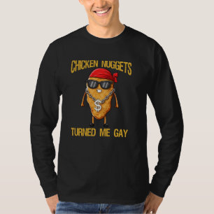 Chicken Nuggets Turned Me Gay T-Shirt