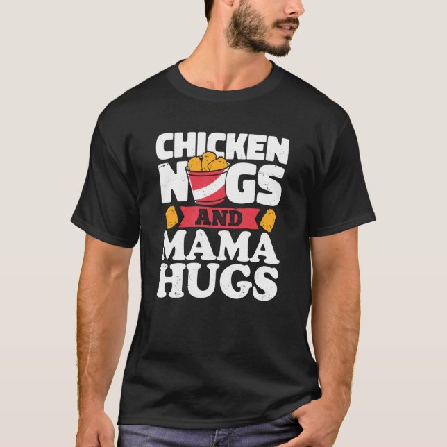 Chicken Nugs And Mama Hugs Chicken Nugget T-Shirt (Front)