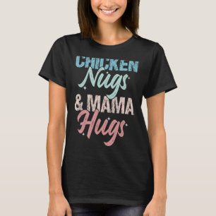 Chicken Nugs And Mama Hugs Funny Mum Apparel Women T-Shirt
