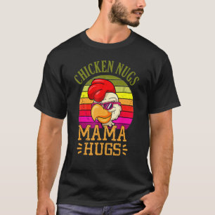 Chicken Nugs And Mama Hugs  Mother's Day T-Shirt