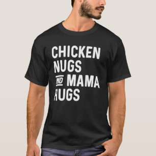 Chicken Nugs and Mama Hugs Nugs and Kisses Nugget T-Shirt