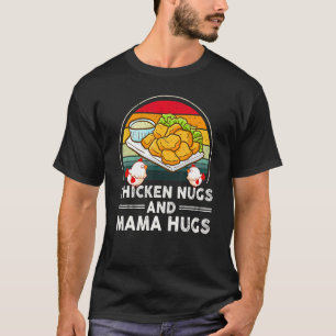 Chicken Nugs and Mama Hugs Nugs and Kisses Nugget  T-Shirt