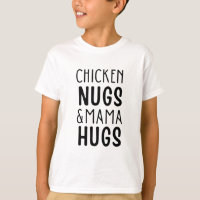 Chicken nugs and mama hugs