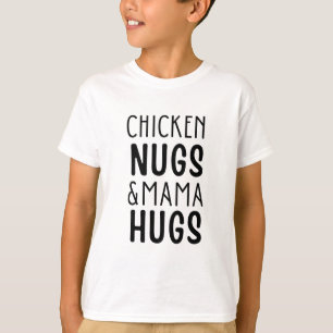 Chicken nugs and mama hugs T-Shirt