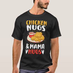 Chicken Nugs and Mama Hugs Toddler for Chicken Nug T-Shirt