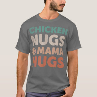 chicken nugs and mama hugs toddler nuggets foodies T-Shirt