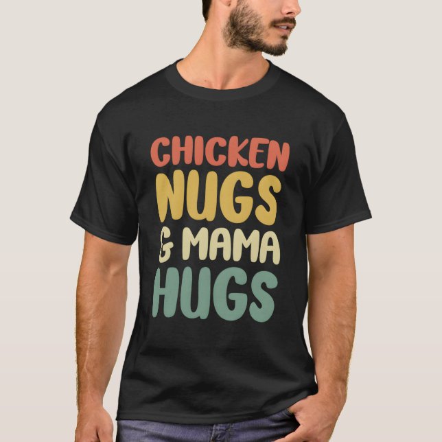 Chicken Nugs And Mama Hugs Toddler Nuggets Foodies T-Shirt (Front)