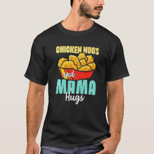 Chicken Nugs And Mama Hugs Toddler Nuggets T-Shirt