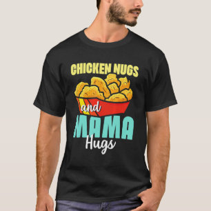 Chicken Nugs And Mama Hugs  Toddler Nuggets T-Shirt