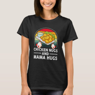 Chicken Nugs & Mama Hugs, Nugs And Kisses, Nugget  T-Shirt