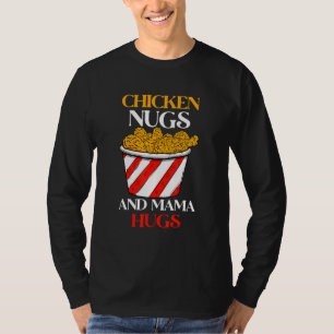 Chicken Nugs & Mama Hugs, Nugs And Kisses, Nugget T-Shirt