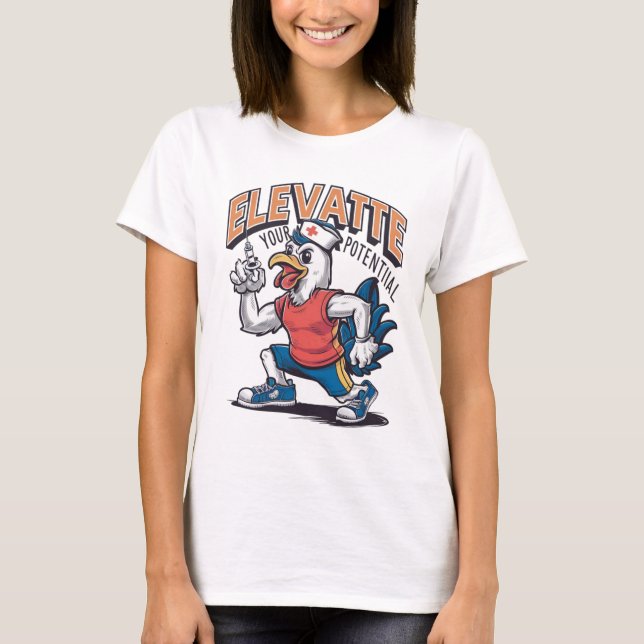 Chicken Nurse. Elevate Your Potential in Style T-Shirt (Front)