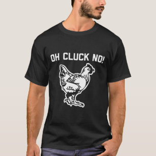Chicken Oh Cluck No Saying Humour T-Shirt