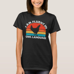 Chicken Owner I Am Fluent In Fowl Language Chicken T-Shirt