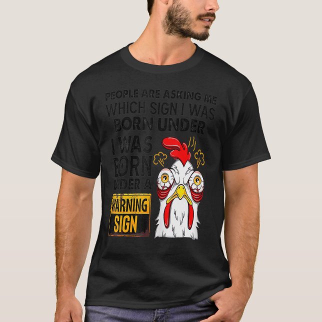 Chicken People Are Asking Which Sign I Was Born Un T-Shirt (Front)
