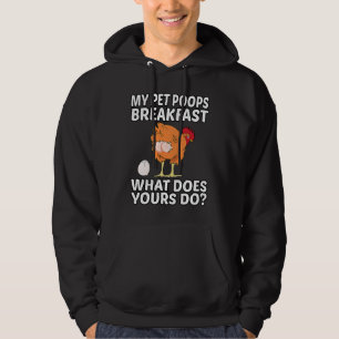 Chicken Pet My Pet Poops Breakfast What Does Yours Hoodie
