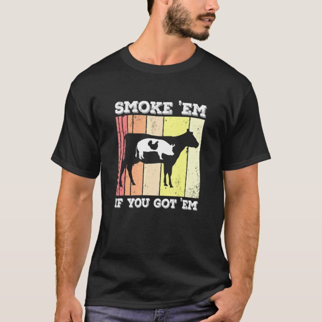 Chicken Pig Beef Smoke Em Griller Pitmaster Smoker T-Shirt (Front)