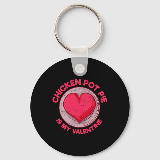 Chicken Pot Pie Is My Valentine Meat Pie Funny Pas Key Ring (Front)