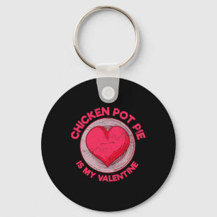 Chicken Pot Pie Is My Valentine Meat Pie Funny Pas Key Ring