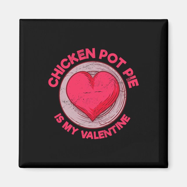 Chicken Pot Pie Is My Valentine Meat Pie Funny Pas Magnet (Front)