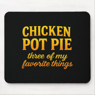 Chicken Pot Pie Three Of My Favorite Things Funny Mouse Pad