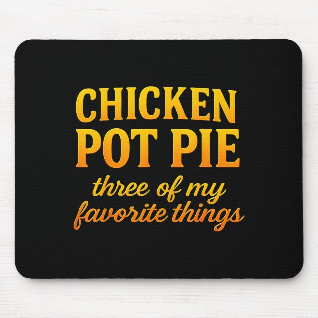 Chicken Pot Pie Three Of My Favorite Things Funny  Mouse Pad (Front)