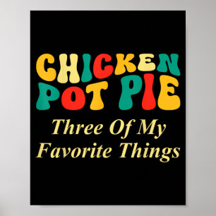 Chicken Pot Pie Three Of My Favorite Things Funny Poster