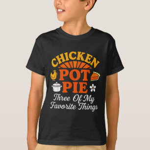 Chicken Pot Pie Three Of My Favorite Things Funny T-Shirt
