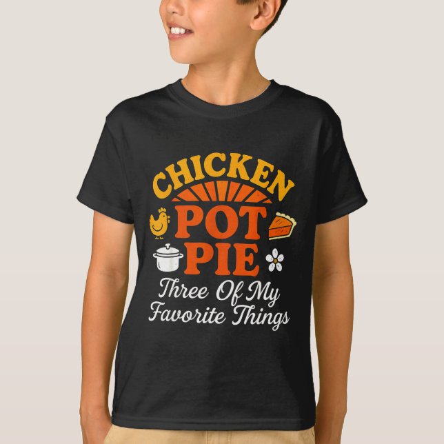 Chicken Pot Pie Three Of My Favorite Things Funny  T-Shirt (Front)