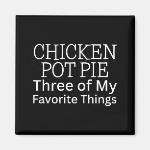 Chicken Pot Pie Three Of My Favorite Things Magnet