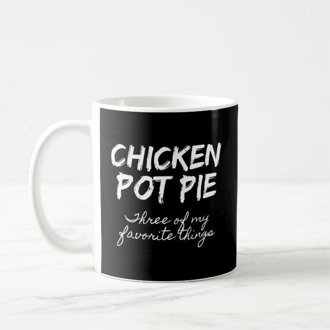 Chicken Pot Pie Three Of My Favourite Things Pot P Coffee Mug (Left)