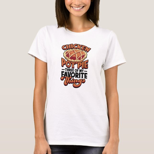  Chicken pot pie Three of my favourite things - T-Shirt (Front)