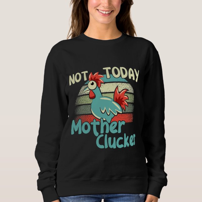 Chicken Puns Not Today Mother   Sweatshirt (Front)