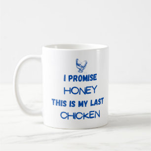 Chicken Quote: I Promise... Last Chicken Coffee Mug