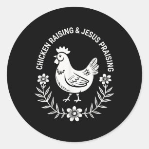 Chicken Raising &amp; Jesus Praising  Classic Round Sticker