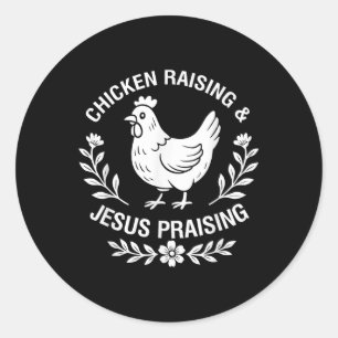 Chicken Raising & Jesus Praising, Funny Christ Classic Round Sticker