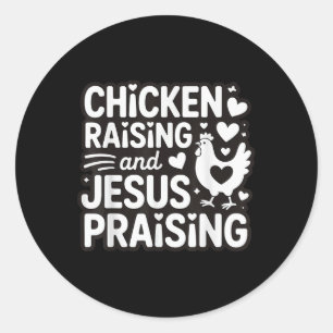 Chicken Raising And Jesus Praising  Classic Round Sticker