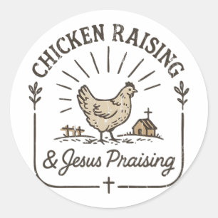 Chicken Raising And Jesus Praising, Farms Life  Classic Round Sticker
