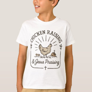 Chicken Raising And Jesus Praising, Farms Life T-Shirt