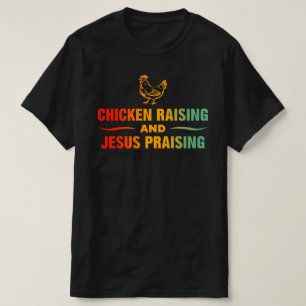 Chicken Raising And Jesus Praising T-Shirt