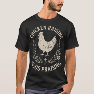 Chicken Raising Jesus Praisingrustic Christian Fai T-Shirt