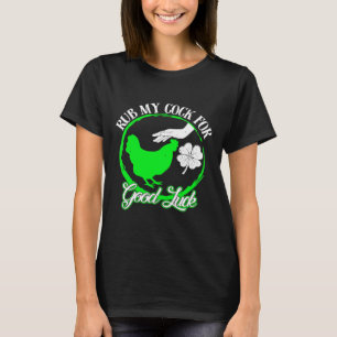 Chicken Rub My For Good Luck St Patricks Day T-Shirt