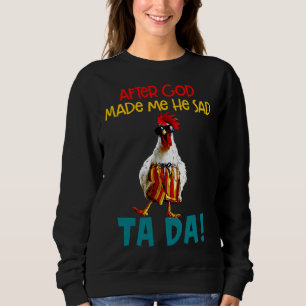 Chicken Sayings After God Made   Sweatshirt