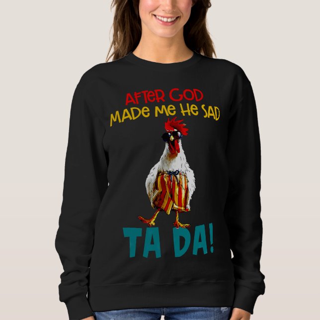 Chicken Sayings After God Made   Sweatshirt (Front)