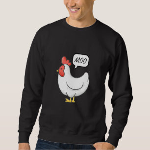 Chicken Says Moo Hen Mooing Clever Unexpected Humo Sweatshirt
