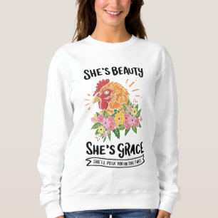 Chicken - She's Beauty She's Grace Sweatshirt